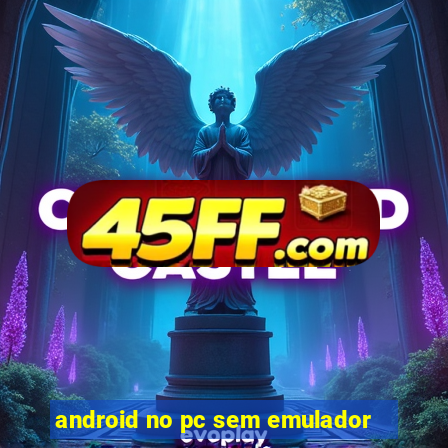 android no pc sem emulador